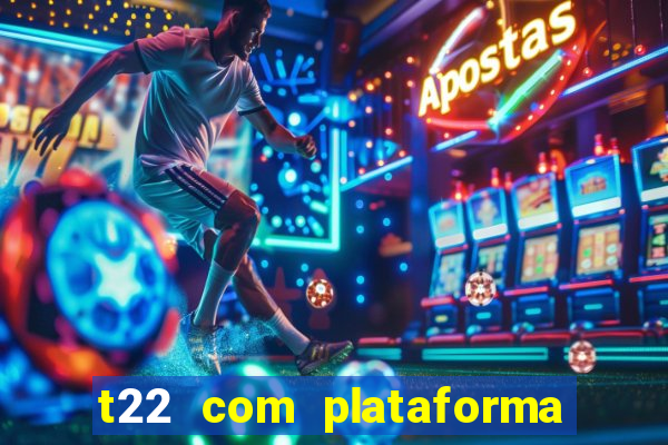 t22 com plataforma de jogos